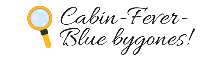 Cabin-Fever-Blue bygones!